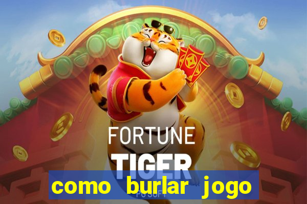 como burlar jogo do tigre